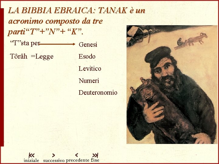 LA BIBBIA EBRAICA: TANAK è un acronimo composto da tre parti“T”+”N”+ “K”. “T”sta per