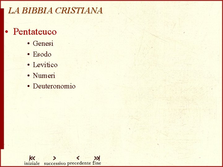 LA BIBBIA CRISTIANA • Pentateuco • • • Genesi Esodo Levitico Numeri Deuteronomio 