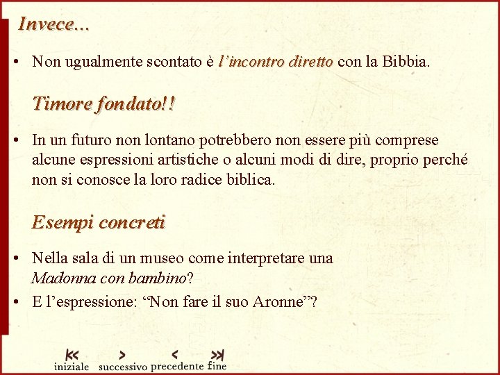 Invece… • Non ugualmente scontato è l’incontro diretto con la Bibbia. Timore fondato!! •