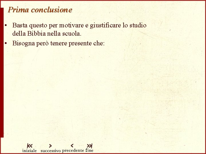 Prima conclusione • Basta questo per motivare e giustificare lo studio della Bibbia nella