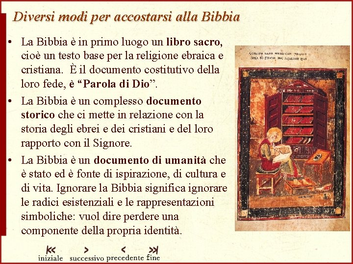 Diversi modi per accostarsi alla Bibbia • La Bibbia è in primo luogo un