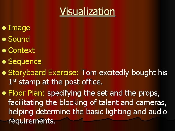 Visualization l Image l Sound l Context l Sequence l Storyboard Exercise: Tom excitedly