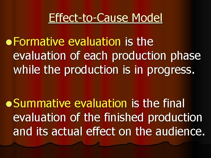 Effect-to-Cause Model l Formative evaluation is the evaluation of each production phase while the