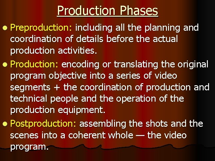 Production Phases l Preproduction: including all the planning and coordination of details before the