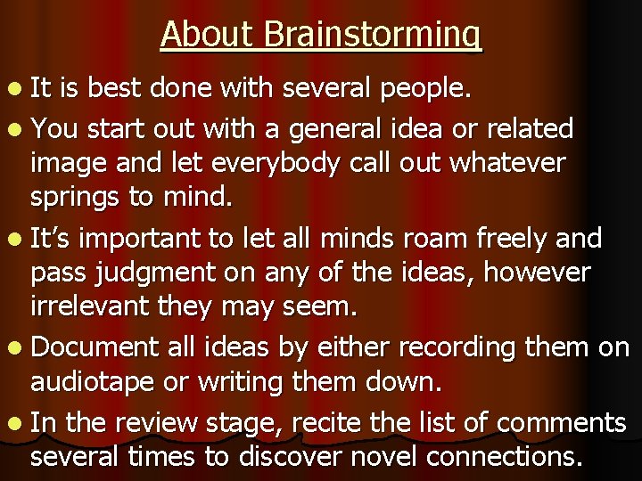 About Brainstorming l It is best done with several people. l You start out