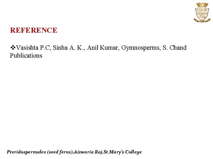 REFERENCE v. Vasishta P. C, Sinha A. K. , Anil Kumar, Gymnosperms, S. Chand