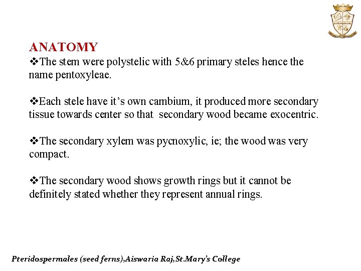 ANATOMY v. The stem were polystelic with 5&6 primary steles hence the name pentoxyleae.