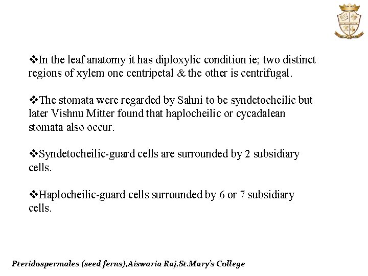 v. In the leaf anatomy it has diploxylic condition ie; two distinct regions of