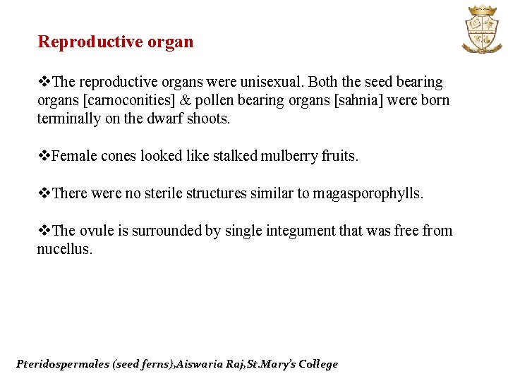 Reproductive organ v. The reproductive organs were unisexual. Both the seed bearing organs [carnoconities]