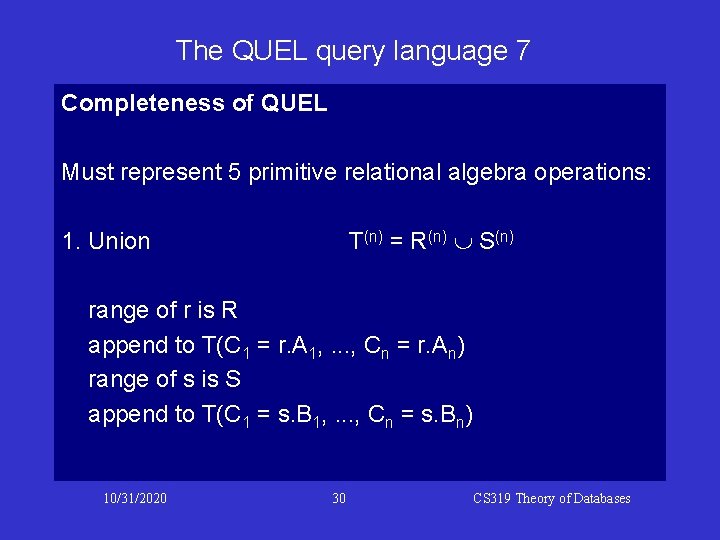 The QUEL query language 7 Completeness of QUEL Must represent 5 primitive relational algebra The QUEL query language 7 Completeness of QUEL Must represent 5 primitive relational algebra