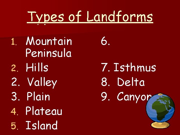 Types of Landforms 1. 2. 3. 4. 5. Mountain Peninsula Hills Valley Plain Plateau
