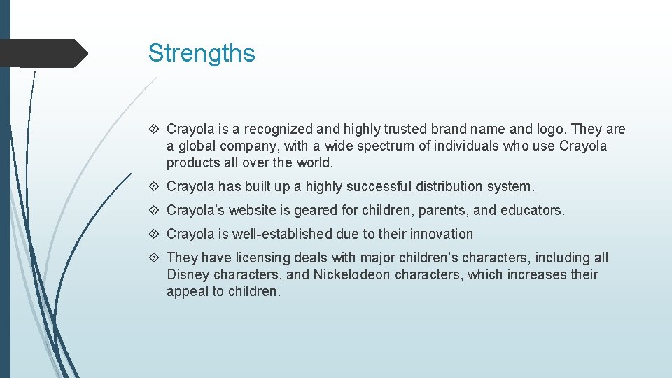 Strengths Crayola is a recognized and highly trusted brand name and logo. They are