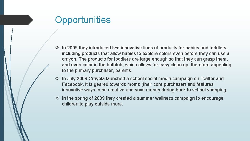 Opportunities In 2009 they introduced two innovative lines of products for babies and toddlers;