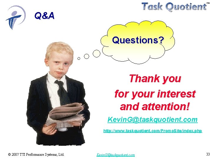 Q&A Questions? Thank you for your interest and attention! Kevin. G@taskquotient. com http: //www.