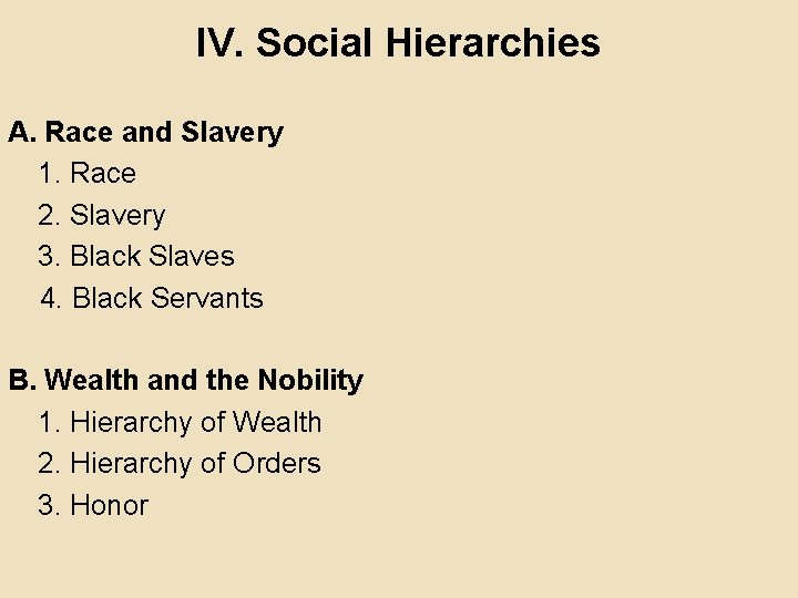 IV. Social Hierarchies A. Race and Slavery 1. Race 2. Slavery 3. Black Slaves