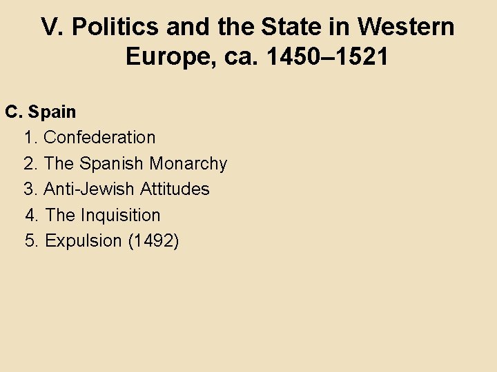 V. Politics and the State in Western Europe, ca. 1450– 1521 C. Spain 1.