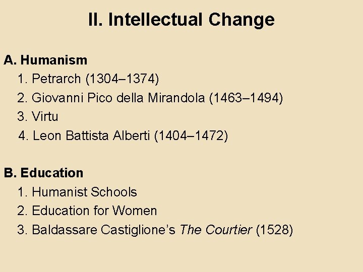 II. Intellectual Change A. Humanism 1. Petrarch (1304– 1374) 2. Giovanni Pico della Mirandola