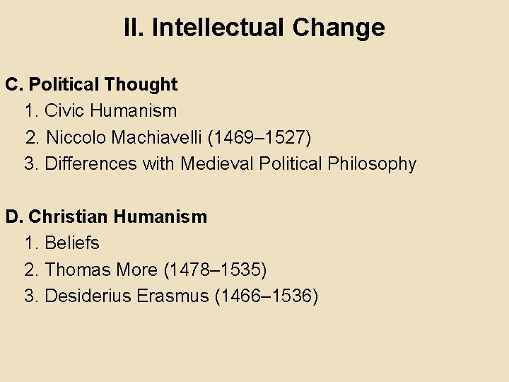 II. Intellectual Change C. Political Thought 1. Civic Humanism 2. Niccolo Machiavelli (1469– 1527)