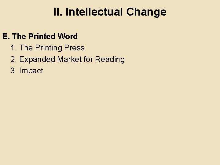 II. Intellectual Change E. The Printed Word 1. The Printing Press 2. Expanded Market