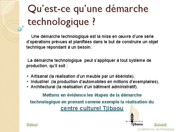 Qu’est-ce qu’une démarche technologique ? Une démarche technologique est la mise en œuvre d’une