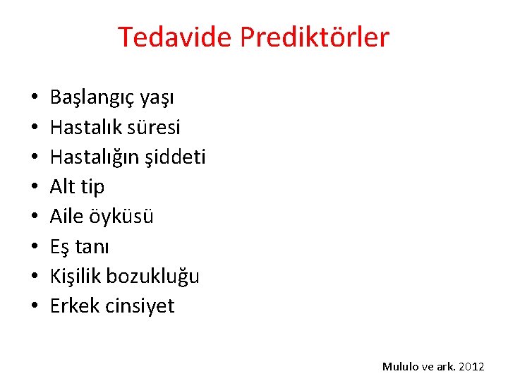 Tedavide Prediktörler • • Başlangıç yaşı Hastalık süresi Hastalığın şiddeti Alt tip Aile öyküsü