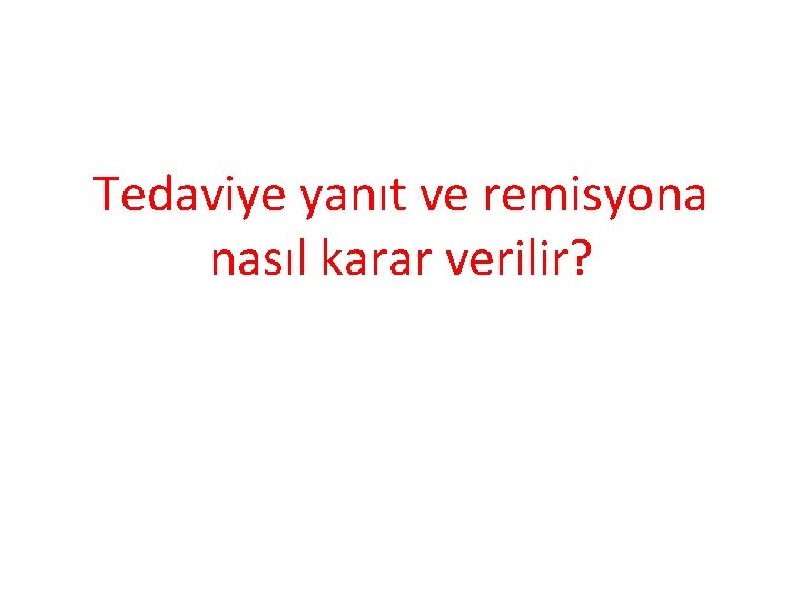 Tedaviye yanıt ve remisyona nasıl karar verilir? 