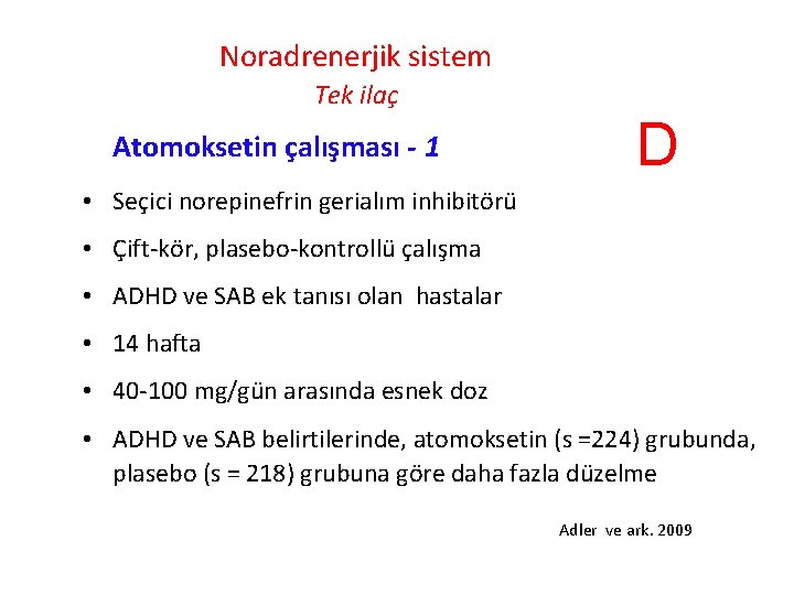 Noradrenerjik sistem Tek ilaç Atomoksetin çalışması - 1 D • Seçici norepinefrin gerialım inhibitörü