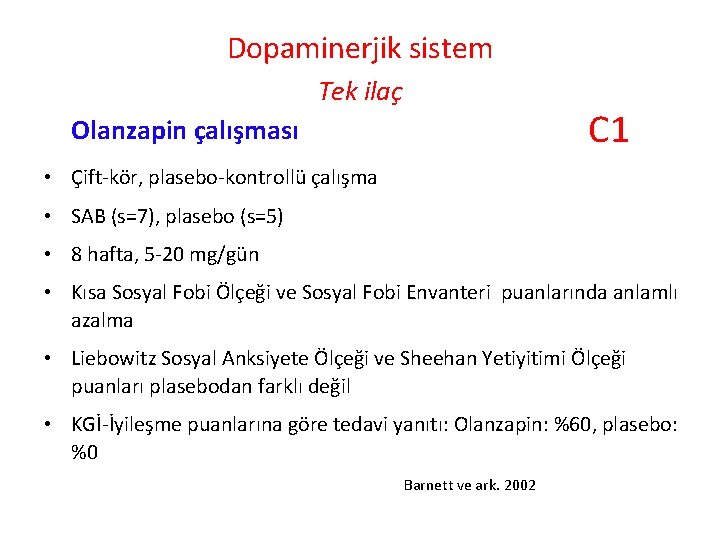 Dopaminerjik sistem Tek ilaç C 1 Olanzapin çalışması • Çift-kör, plasebo-kontrollü çalışma • SAB