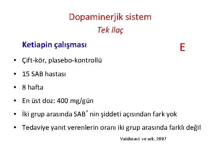 Dopaminerjik sistem Tek ilaç Ketiapin çalışması E • Çift-kör, plasebo-kontrollü • 15 SAB hastası