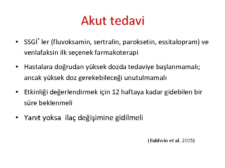 Akut tedavi • SSGİ’ler (fluvoksamin, sertralin, paroksetin, essitalopram) ve venlafaksin ilk seçenek farmakoterapi •