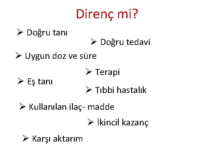 Direnç mi? Doğru tanı Doğru tedavi Uygun doz ve süre Eş tanı Terapi Tıbbi