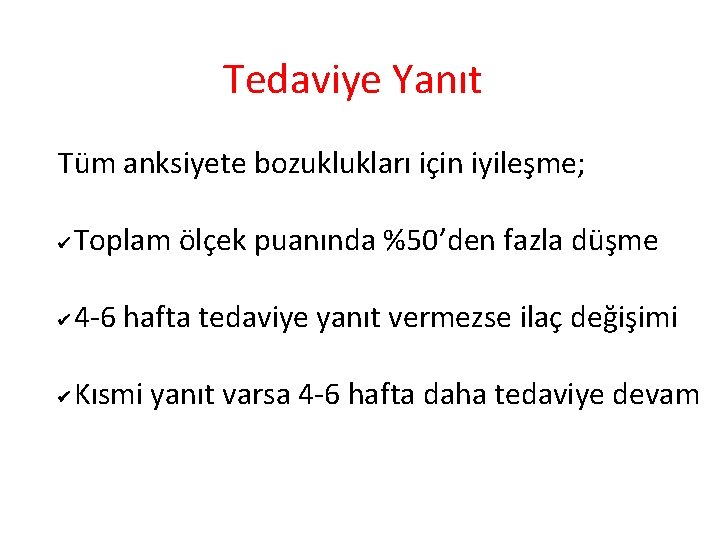 Tedaviye Yanıt Tüm anksiyete bozuklukları için iyileşme; Toplam ölçek puanında %50’den fazla düşme 4