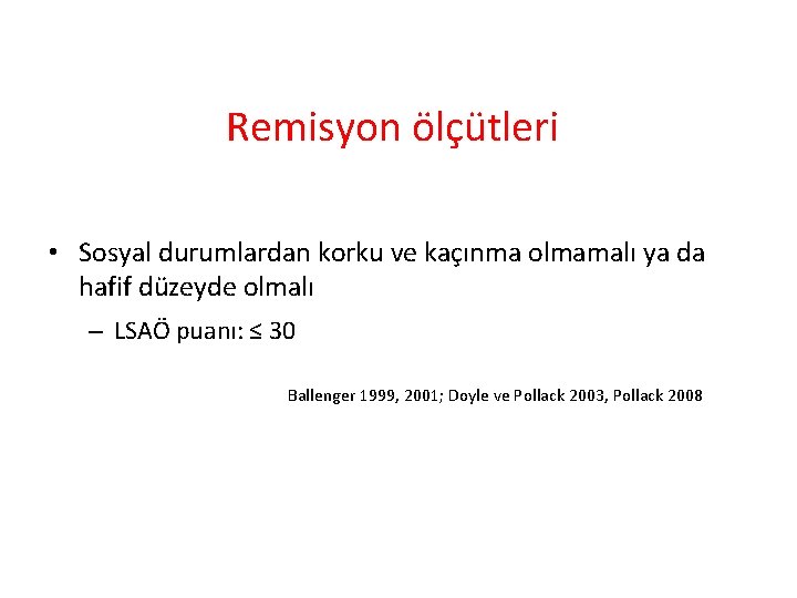 Remisyon ölçütleri • Sosyal durumlardan korku ve kaçınma olmamalı ya da hafif düzeyde olmalı