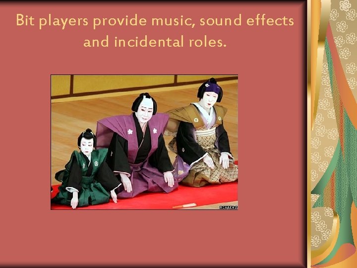 Bit players provide music, sound effects and incidental roles. 