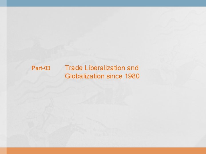 Part-03 Trade Liberalization and Globalization since 1980 