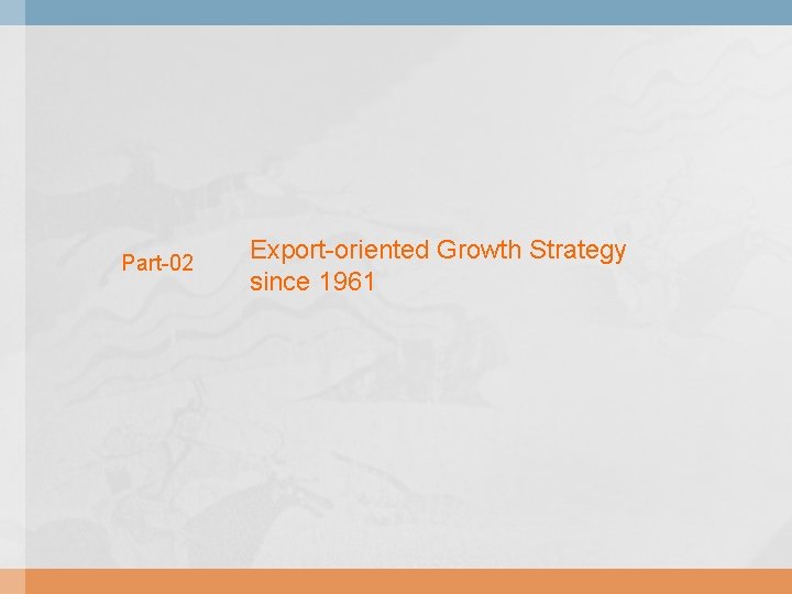 Part-02 Export-oriented Growth Strategy since 1961 