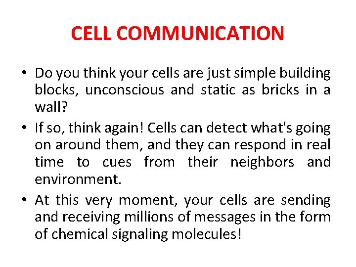 CELL COMMUNICATION • Do you think your cells are just simple building blocks, unconscious