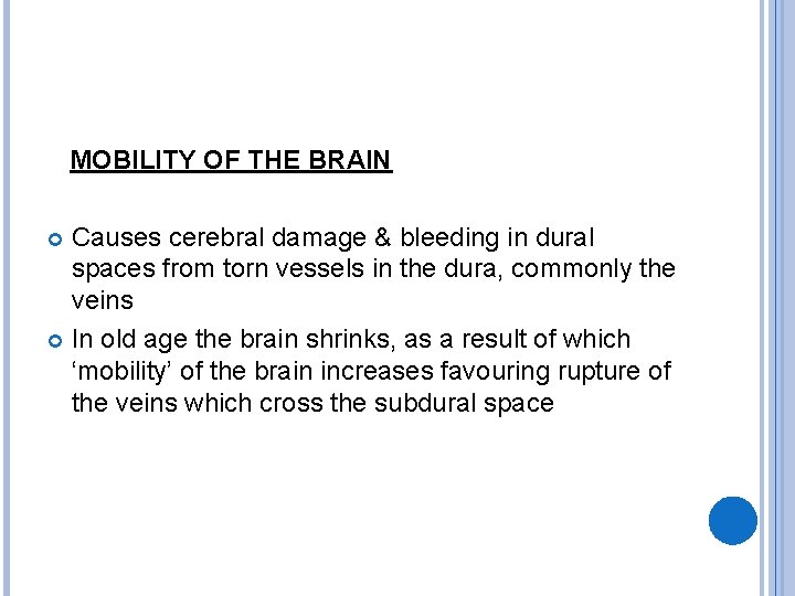  MOBILITY OF THE BRAIN Causes cerebral damage & bleeding in dural spaces from