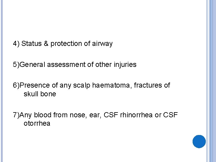 4) Status & protection of airway 5)General assessment of other injuries 6)Presence of any