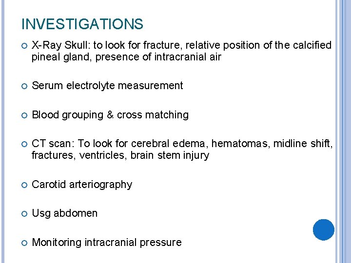 INVESTIGATIONS X-Ray Skull: to look for fracture, relative position of the calcified pineal gland,