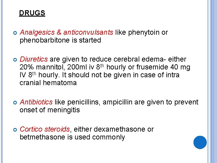  DRUGS Analgesics & anticonvulsants like phenytoin or phenobarbitone is started Diuretics are given