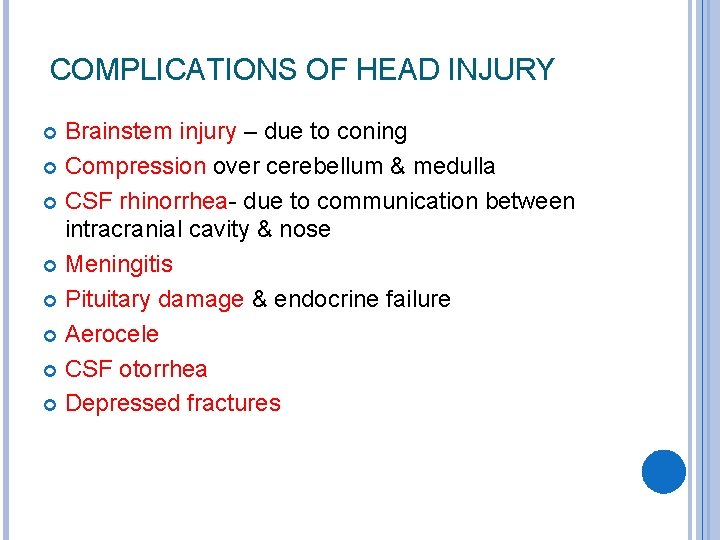 COMPLICATIONS OF HEAD INJURY Brainstem injury – due to coning Compression over cerebellum &