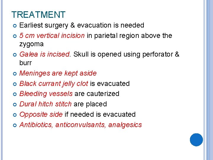TREATMENT Earliest surgery & evacuation is needed 5 cm vertical incision in parietal region