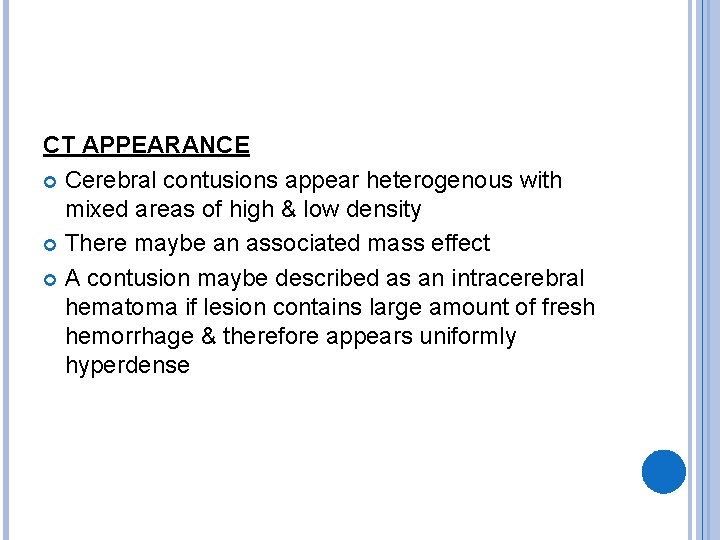 CT APPEARANCE Cerebral contusions appear heterogenous with mixed areas of high & low density