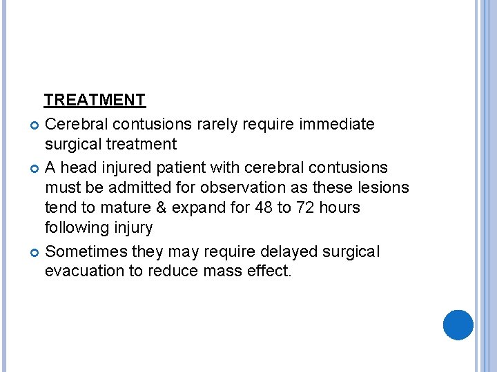  TREATMENT Cerebral contusions rarely require immediate surgical treatment A head injured patient with
