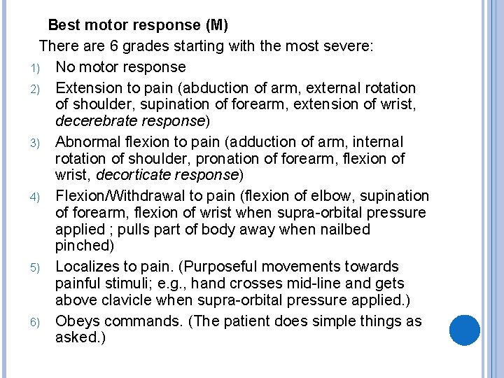 Best motor response (M) There are 6 grades starting with the most severe: 1)