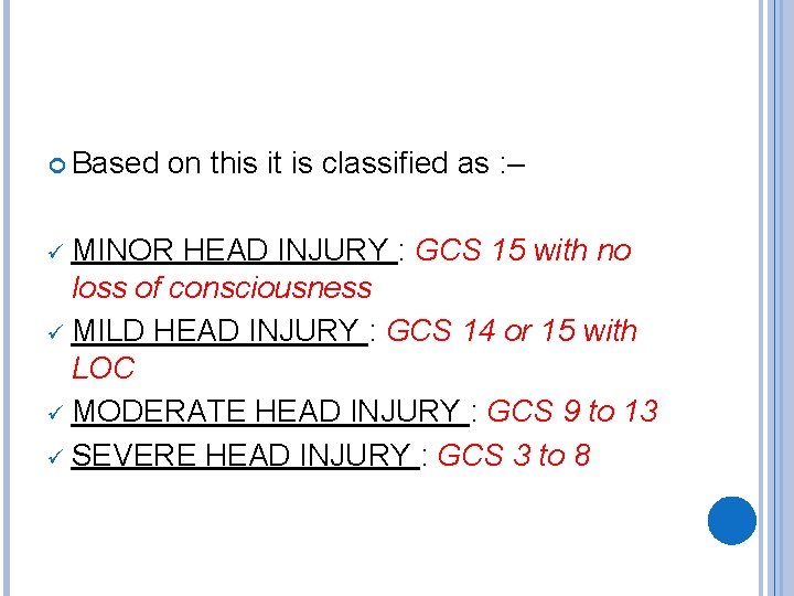  Based on this it is classified as : – ü MINOR HEAD INJURY