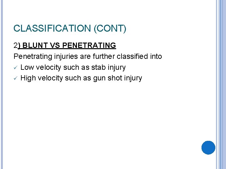 CLASSIFICATION (CONT) 2) BLUNT VS PENETRATING Penetrating injuries are further classified into ü Low