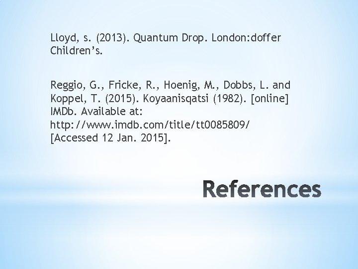 Lloyd, s. (2013). Quantum Drop. London: doffer Children’s. Reggio, G. , Fricke, R. ,