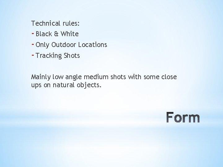 Technical rules: - Black & White - Only Outdoor Locations - Tracking Shots Mainly
